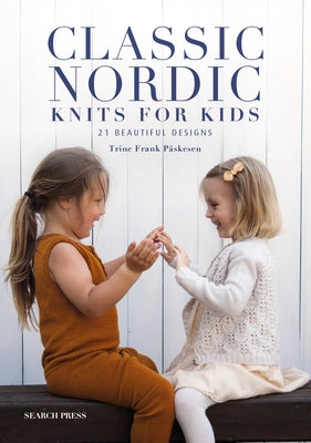 Classic Nordic Knits for Kids: 21 Beautiful Designs by P&#229;skesen, Trine Frank
