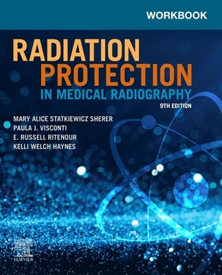 Workbook for Radiation Protection in Medical Radiography by Statkiewicz Sherer, Mary Alice