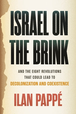 Israel on the Brink: And the Eight Revolutions That Could Lead to Decolonization and Coexistence by Pappé, Ilan