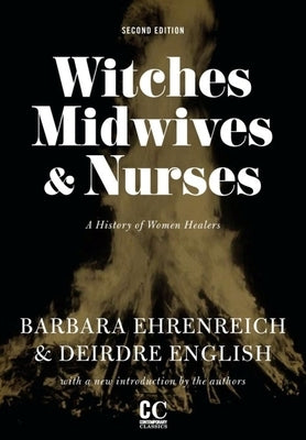 Witches, Midwives, & Nurses (Second Edition): A History of Women Healers by Ehrenreich, Barbara