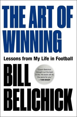 The Art of Winning: Lessons from My Life in Football by Belichick, Bill