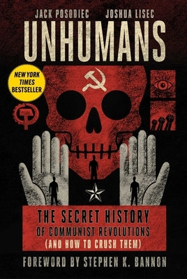 Unhumans: The Secret History of Communist Revolutions (and How to Crush Them) by Posobiec, Jack