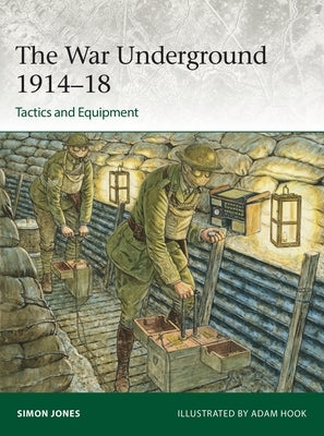 The War Underground 1914-18: Tactics and Equipment by Jones, Simon