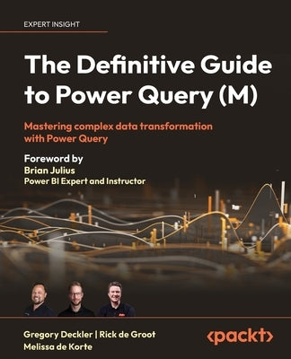 The Definitive Guide to Power Query (M): Mastering Complex Data Transformation with Power Query by Deckler, Greg