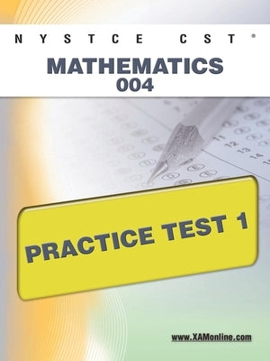 NYSTCE CST Mathematics 004 Practice Test 1 by Wynne, Sharon A.