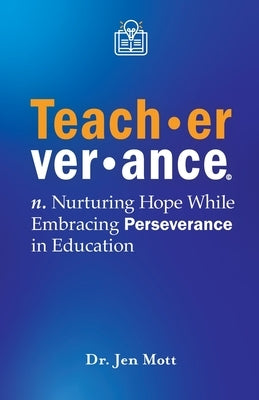 Teacherverance: Nurturing Hope While Embracing Perseverance in Education by Mott, Jen