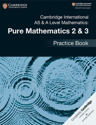 Cambridge International as & a Level Mathematics: Pure Mathematics 2 & 3 Practice Book by James, Muriel