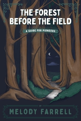 The Forest Before The Field by Farrell, Melody