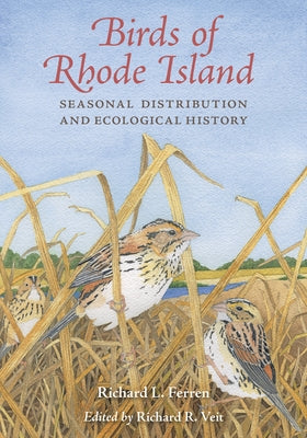 Birds of Rhode Island: Seasonal Distribution and Ecological History by Ferren, Richard L.