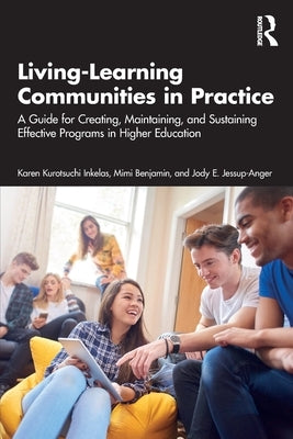 Living-Learning Communities in Practice: A Guide for Creating, Maintaining, and Sustaining Effective Programs in Higher Education by Kurotsuchi Inkelas, Karen