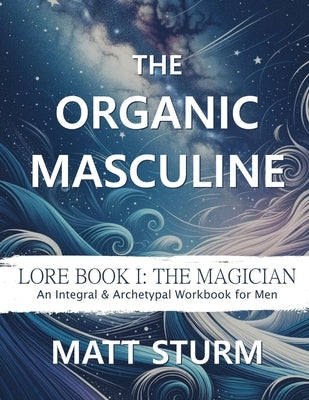 The Organic Masculine by Sturm, Matt