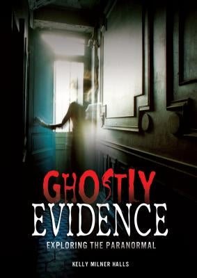 Ghostly Evidence: Exploring the Paranormal by Halls, Kelly Milner