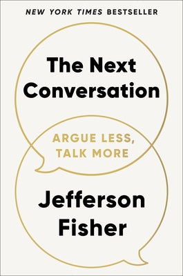 The Next Conversation: Argue Less, Talk More by Fisher, Jefferson