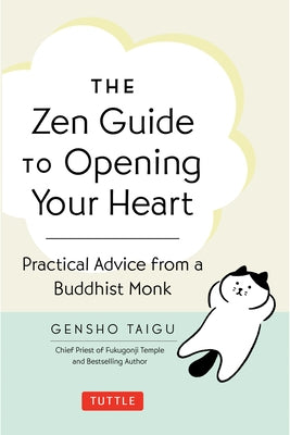 The Zen Guide to Opening Your Heart: Practical Advice from a Zen Buddhist Monk by Taigu, Gensho