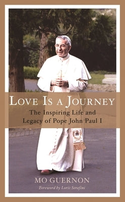 Love Is a Journey: The Inspiring Life and Legacy of Pope John Paul I by Guernon, Mo