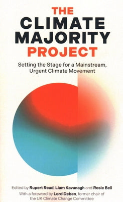 The Climate Majority Project: Setting the Stage for a Mainstream, Urgent Climate Movement by Read, Rupert