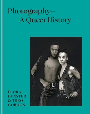 Photography - A Queer History by Dunster, Flora