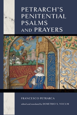 Petrarch's Penitential Psalms and Prayers by Yocum, Demetrio S.