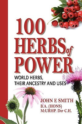 100 Herbs of Power by Smith, John E.