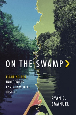 On the Swamp: Fighting for Indigenous Environmental Justice by Emanuel, Ryan