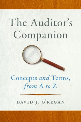 The Auditor's Companion: Concepts and Terms, from A to Z by O'Regan, David J.