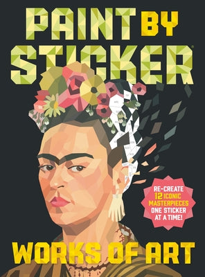 Paint by Sticker (Official): Works of Art: Re-Create 12 Iconic Masterpieces One Sticker at a Time! by Workman Publishing