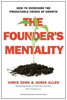 The Founder's Mentality: How to Overcome the Predictable Crises of Growth by Zook, Chris