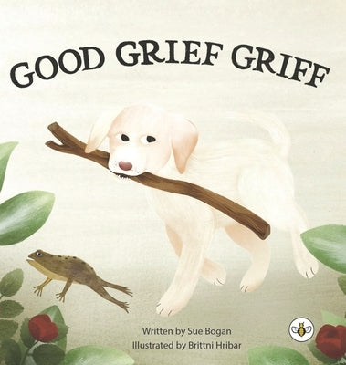 Good Grief Griff (Hardback) by Bogan, Sue