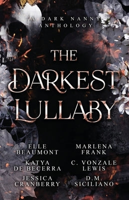 The Darkest Lullaby: A Dark Nanny Anthology by Beaumont, Elle