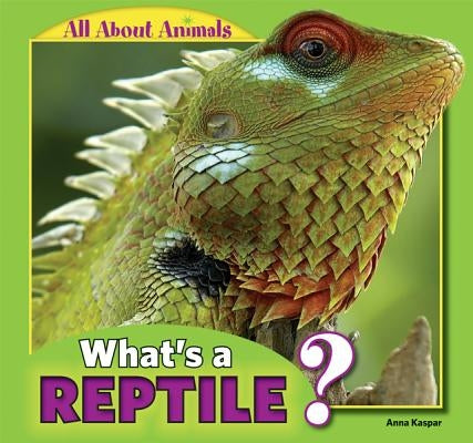 What's a Reptile? by Kaspar, Anna