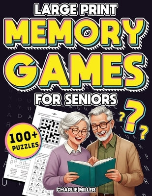 Memory Games for Seniors (Large Print): A Fun Activity Book with Brain Games, Word Searches, Trivia Challenges, Crossword Puzzles for Seniors and More by Miller, Charlie