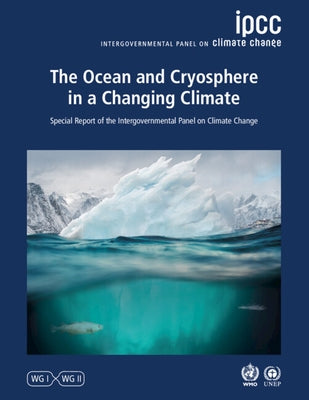 The Ocean and Cryosphere in a Changing Climate: Special Report of the Intergovernmental Panel on Climate Change by Intergovernmental Panel on Climate Chang