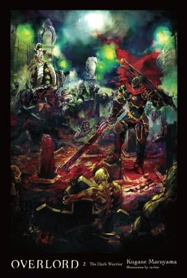 Overlord, Vol. 2 (Light Novel): The Dark Warrior Volume 2 by Maruyama, Kugane