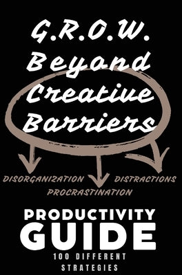 G.R.O.W. Productivity Guide: 100 Self-Paced Strategies to Grow Beyond Creative Barriers by Clay-Bell, Valencia D.