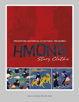 Hmong Story Cloths: Preserving Historical & Cultural Treasures by Gerdner, Linda