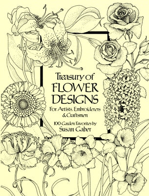 Treasury of Flower Designs for Artists, Embroiderers and Craftsmen by Gaber, Susan