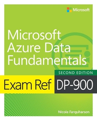 Exam Ref Dp-900 Microsoft Azure Data Fundamentals by Farquharson, Nicola