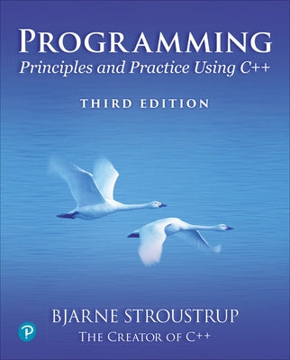 Programming: Principles and Practice Using C++ by Stroustrup, Bjarne