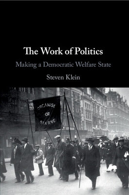 The Work of Politics by Klein, Steven
