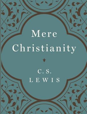 Mere Christianity by Lewis, C. S.