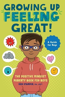 Growing Up Feeling Great!: The Positive Mindset Puberty Book for Boys by Stamper, Ken
