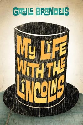 My Life with the Lincolns by Brandeis, Gayle