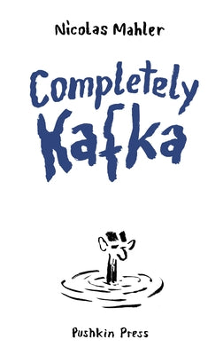 Completely Kafka: A Comic Biography by Mahler, Nicolas