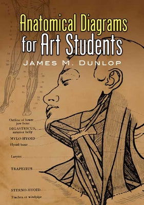 Anatomical Diagrams for Art Students by Dunlop, James M.