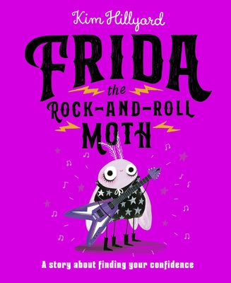 Frida the Rock-And-Roll Moth: A Story about Finding Your Confidence by Hillyard, Kim