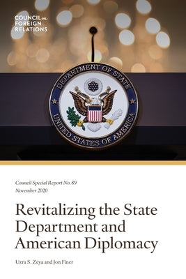 Revitalizing the State Department and American Diplomacy by Zeya, Uzra S.