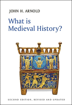 What Is Medieval History? by Arnold, John H.