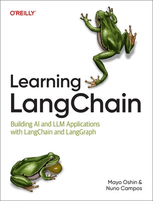 Learning Langchain: Building AI and LLM Applications with Langchain and Langgraph by Oshin, Mayo