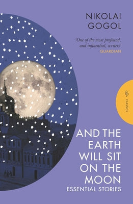 And the Earth Will Sit on the Moon: Essential Stories by Gogol, Nikolai