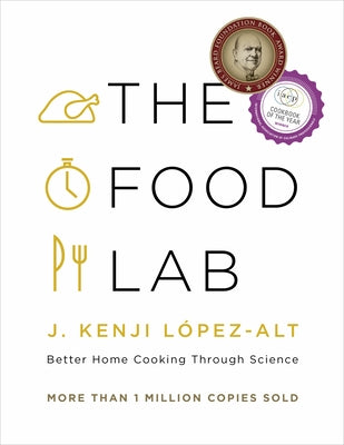 The Food Lab: Better Home Cooking Through Science by López-Alt, J. Kenji